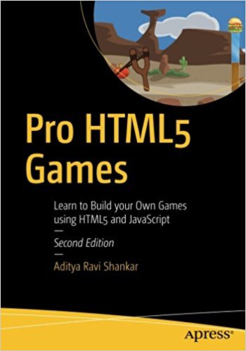 Aditya Ravi Shankar - Pro HTML5 Games: Learn to Build your Own Game Using HTML5 and Javascript (2nd Edition)
